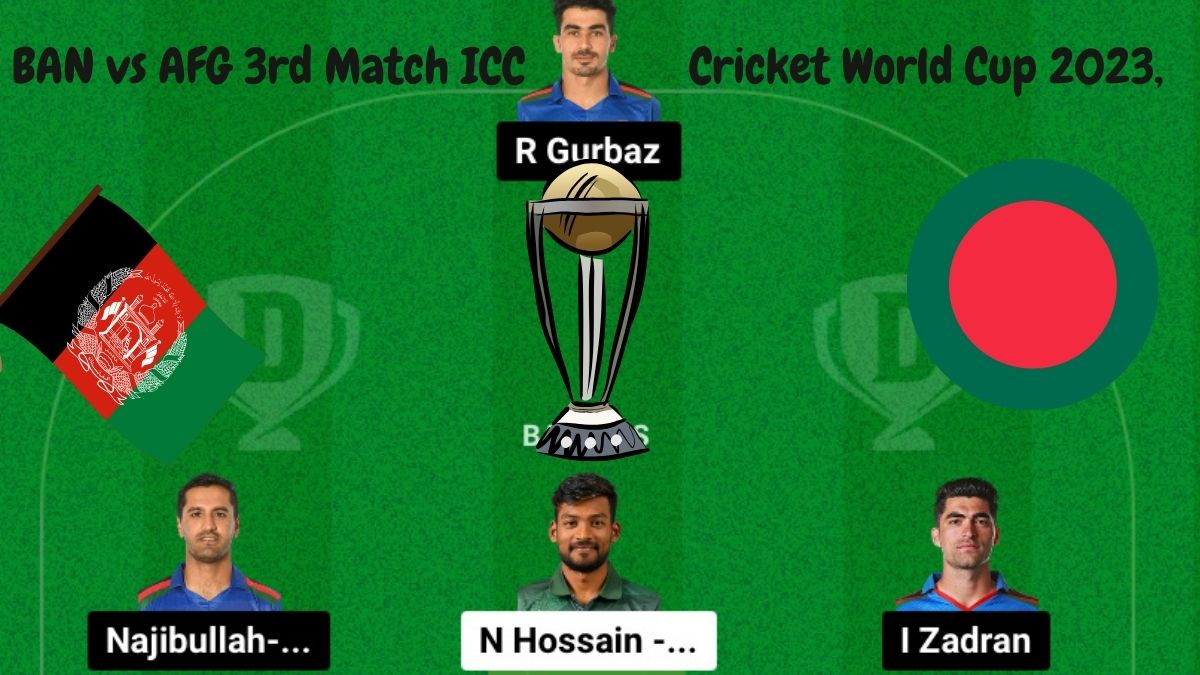 BAN vs AFG 3rd Match ICC Cricket World Cup 2023,